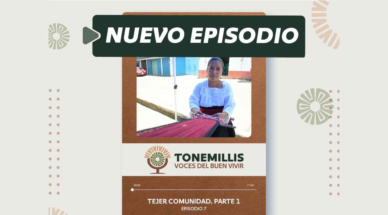 Presenta el podcast Tonemilis el episodio “Tejer en comunidad” dedicado al rescate del telar de cintura en Hueyapan